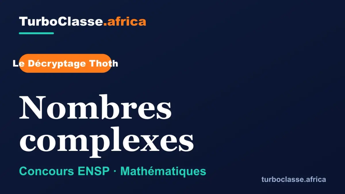 Le Décryptage Thoth — Concours ENSP, Mathématiques : Nombres complexes, sur fond bleu nuit TurboClasse